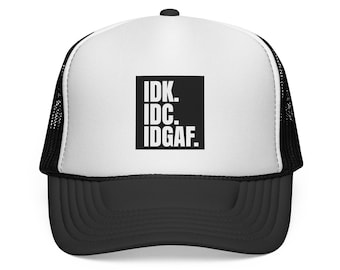 IDK IDC IDGAF Trucker Cap | Monochrome Text Patch, Attitude Mesh Hat