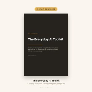 May include: A black digital document cover titled The Everyday AI Toolkit by The Bonnie Life. The text reads: A calm, practical guide to using AI for the small jobs of everyday life. For women over 40 who want a little less faff, not more technology.
