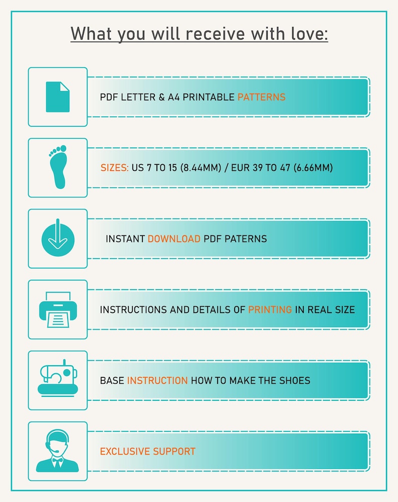 May include: An informational graphic with teal icons and text on a white background. The text includes "PDF LETTER & A4 PRINTABLE PATTERNS", "SIZES: US 7 TO 15 (8.44MM) / EUR 39 TO 47 (6.66MM)", "INSTANT DOWNLOAD PDF PATERNS", "INSTRUCTIONS AND DETAILS OF PRINTING IN REAL SIZE", "BASE INSTRUCTION HOW TO MAKE THE SHOES", and "EXCLUSIVE SUPPORT".