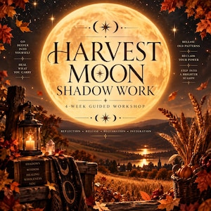 May include: A graphic poster titled Harvest Moon Shadow Work 4-Week Guided Workshop featuring a large glowing full moon over a landscape with autumn leaves, a lantern with a candle, a basket of wheat, and text about reflection and healing.