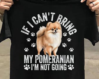 If I Cant Bring My Pomeranian Im Not Going Pomeranian Long Sleeve Pomeranian Shirt, Pomeranian Shirt,Pomeranian Mom,Pom Dad, Pomeranian Dog