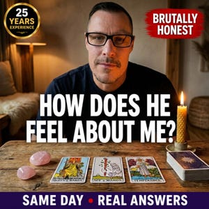 May include: An image featuring a man with glasses and the text "HOW DOES HE FEEL ABOUT ME?" on a wooden table. Tarot cards and rose quartz crystals are visible. The image also includes the text "25 YEARS EXPERIENCE" and "BRUTALLY HONEST".