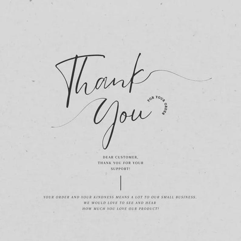 May include: A light gray card with the words "Thank You" in elegant black script. The phrase "For Your Order" is in a smaller font. Additional text expresses gratitude for customer support and appreciation for their business.
