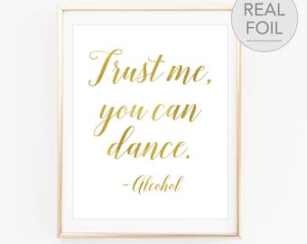 Trust me you can dance alcohol Sign Trust me you can dance Wedding Sign Gold Foil Trust me you can dance sign You Can Dance Alcohol (FS4)