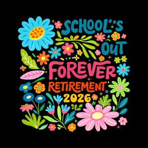 Floral School's Out Forever Png, Retirement 2026 Png, Retired Summer 2026 Png, Retirement Teachers Png, Teacher Retirement Png