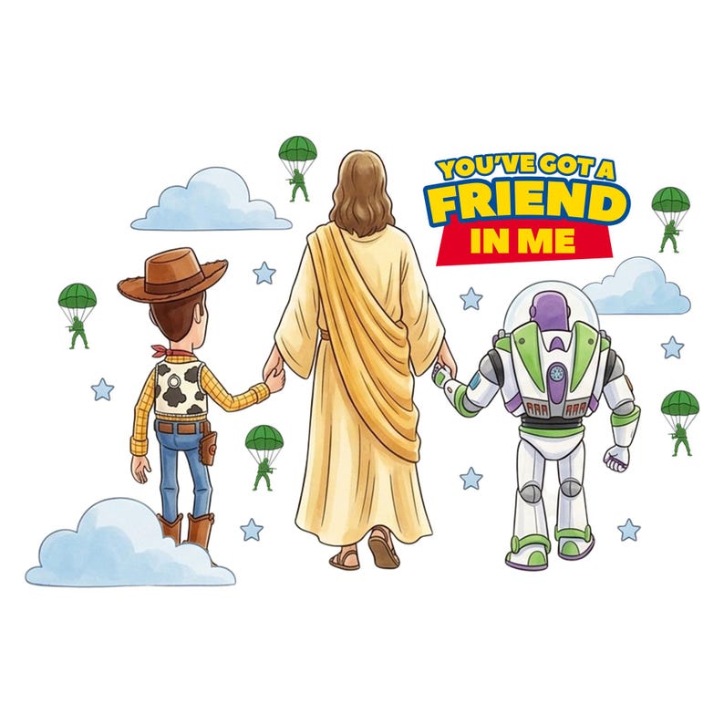 May include: Illustration featuring Woody, Jesus, and Buzz Lightyear holding hands. The text "YOU'VE GOT A FRIEND IN ME" is displayed in a colorful banner. Parachuting figures, clouds, and stars complete the design.