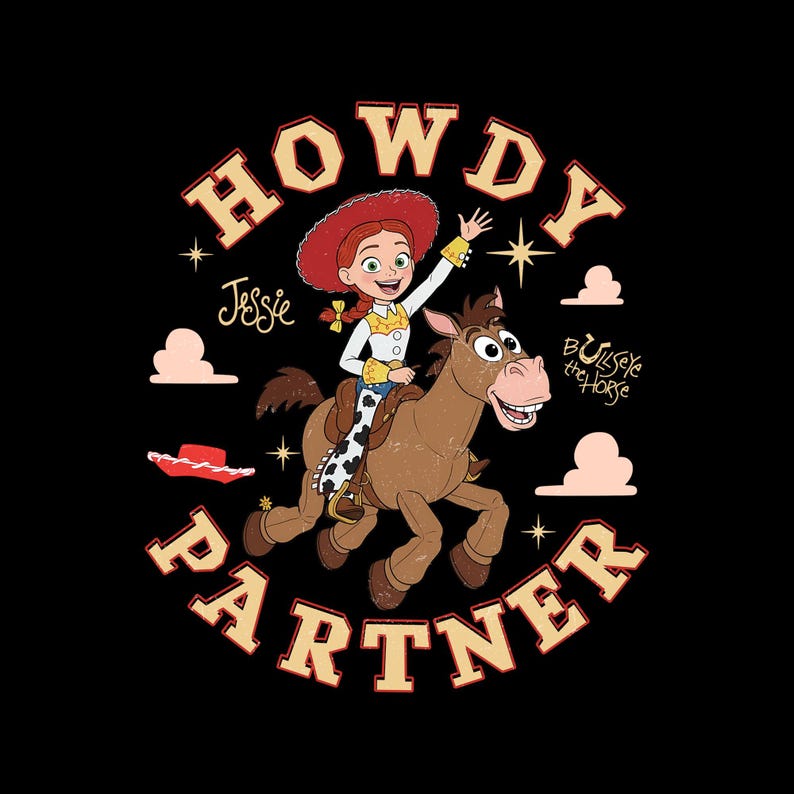 May include: A graphic illustration on a black background featuring Jessie the cowgirl riding Bullseye the horse. The text HOWDY PARTNER arches around them in a bold font. Jessie wears a red hat, white shirt, and cow-print chaps. Small clouds and stars surround the characters.