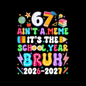Könnte beinhalten: Ein farbenfrohes Grafikdesign auf schwarzem Hintergrund mit dem Text 67 AIN'T A MEME IT'S THE SCHOOL YEAR BRUH 2026-2027. Das Design enthält Illustrationen eines Globus, eines Apfels, eines Bleistifts, einer Doktorhut, Büchern und Sternen in leuchtenden Farben.