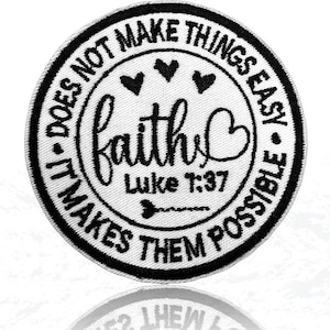 May include: Circular white patch with black embroidered text and border. The word "faith" is in the center, with "Luke 1:37" below it. The outer ring reads "It does not make things easy, it makes them possible."