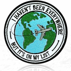 I Haven't Been Everywhere Patch But It's On My List World Map Travelling Embroidered Patches Sew On Iron On for Backpack, Jacket, Hat