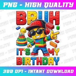 May include: A colorful graphic featuring a Lego-style character wearing sunglasses and headphones, pointing. Text reads "BRUH IT'S MY BIRTHDAY" in block letters. A birthday cake and Lego bricks are also shown.