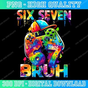 May include: A colorful graphic design featuring the text SIX SEVEN at the top and BRUH at the bottom. In the center, a video game controller wears a baseball cap, positioned above the large number 67, all decorated with vibrant paint splatters.