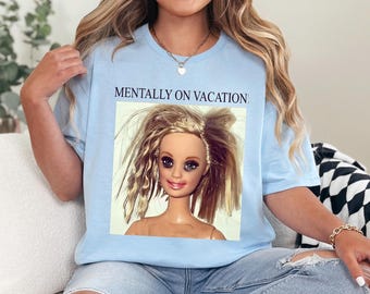 Mentally On Vacation Doll Shirt Distressed Meme Sarcastic Viral Internet Graphic Funny Tee 476063