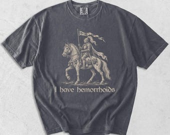 I Have Hemorrhoids Shirt, Embarrassing Tshirt for Meme Lovers, Inappropriate Gag Gift
