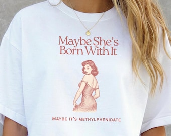 ADHD Tee-Shirt for Medicated Girlies, Neurodivergence Tee, Attention Deficit Funny Shirt