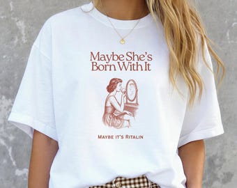Maybe she's born with it Maybe it's Ritalin graphic tee, Women's ADHD t-shirt