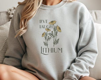 Live Laugh Lithium Sweatshirt for Bipolar Baddies and MDD Girlies