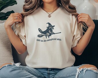 Off to Do Magical Shit Shirt, Witchy Raccoon Comfort Colors Tee