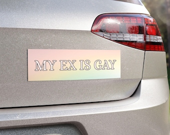 My Ex Is Gay Car Bumper Magnet | Funny Breakup Joke, Queer Humor Gift, Pride-Friendly Car Decor