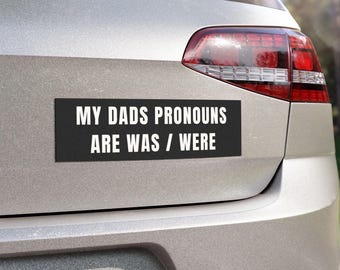 My Dad's Pronouns Are Was/Were Car Bumper Magnet | Dark Humor Vehicle Decor for Dry Humor Fans