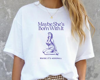 Maybe she's born with it. Maybe it's Adderall graphic tee, Women's ADHD t-shirt