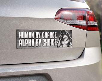 Human by Chance Alpha by Choice Car Bumper Magnet | Ironic Wolf Meme, Boyfriend Gift