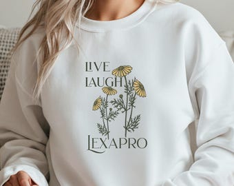 Live Laugh Lexapro Sweatshirt, Anxiety Crewneck for Medicated Girlies, Cozy Mental Health pullover, SSRI Gift For Her