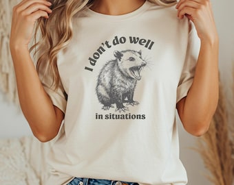 I don't do well in situations shirt, mental health dark humor shirt