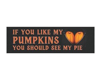 If You Like My Pumpkins You Should See My Pie Car Magnet | Funny Halloween Bumper Decor, Adult Humor Fall Gift