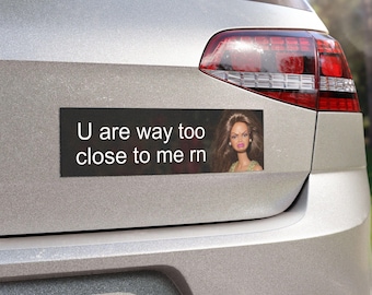 U Are Way Too Close to Me RN Car Bumper Magnet | Funny Tailgating Driver Gift