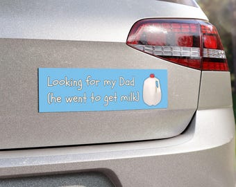 Looking for My Dad Car Bumper Magnet | He Went to Get Milk Joke, Funny Dark Humor Decor
