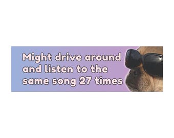 Might Drive Around and Listen to the Same Song 27 Times Car Magnet | Funny Dog Bumper Decor, Music Lover Gift