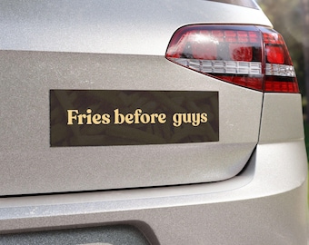 Fries Before Guys Car Bumper Magnet | Weird Bumper Sticker Style, Random Gen Z Car Decor