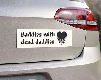 Baddies With Dead Daddies Car Bumper Magnet | Dark Humor Goth Decor for Morbid Humor Fans