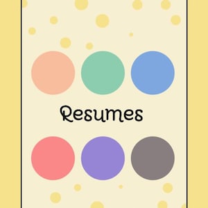 May include: A graphic with six colorful circles in pastel shades of peach, green, and blue, and pink, purple, and gray. The word "Resumes" is written in a whimsical font below the top row of circles. The background is a light yellow with small yellow polka dots.