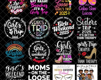 May include: A selection of graphic designs with text related to girls' trips and weekends. The designs feature phrases such as "Girls Trip 2025," "Girls Weekend," and "Making Memories Together." The designs use various fonts and graphics.