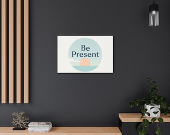 Be Present Leinwand Wandkunst, Inspiration Zitat