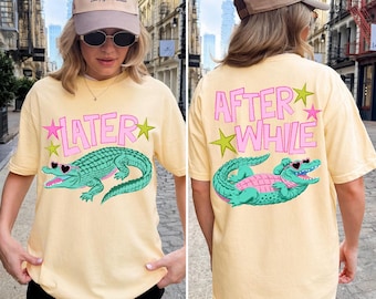Later Gator Shirt, After While Crocodile Tee, Funny Graphic T-Shirt, Retro Cute Outfit, Women Casual Wear, Birthday Gift Idea