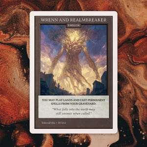 May include: A rectangular trading card titled Wrenn and Realmbreaker Emblem featuring a golden, tree-like figure standing against a purple and orange sky. The text reads: You may play lands and cast permanent spells from your graveyard. What falls into the earth may still answer when called.
