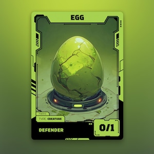 May include: A trading card featuring a cracked, glowing green egg. The card has a neon green border with the word "EGG" at the top. Below the egg, the card reads "TYPE: CREATURE" and "DEFENDER". The card's design is futuristic.