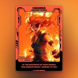 May include: A trading card featuring a fiery illustration of a woman with red hair and an eye patch, surrounded by flames. The card is orange with black borders and text that reads "CHANDRA AWAKENED INFERNO" and "EMBLEM". The card also includes the text "AT THE BEGINNING OF YOUR UPKEEP, THIS EMBLEM DEALS 1 DAMAGE TO YOU."