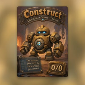 May include: A rectangular game card featuring a golden mechanical Construct creature with glowing blue eyes and a central chest light. The card displays the text Construct, Token Artifact Creature, and This creature gets +1/+1 for each artifact you control, with a 0/0 power and toughness indicator.