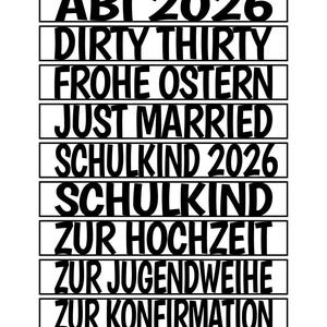 May include: A white background with black text in horizontal rectangular boxes. The text includes phrases like "ABC SCH&Uuml;TZE", "ABI 2026", "DIRTY THIRTY", "FROHE OSTERN", "JUST MARRIED", "SCHULKIND 2026", "SCHULKIND", "ZUR HOCHZEIT", "ZUR JUGENDWEIHE", and "ZUR KONFIRMATION".
