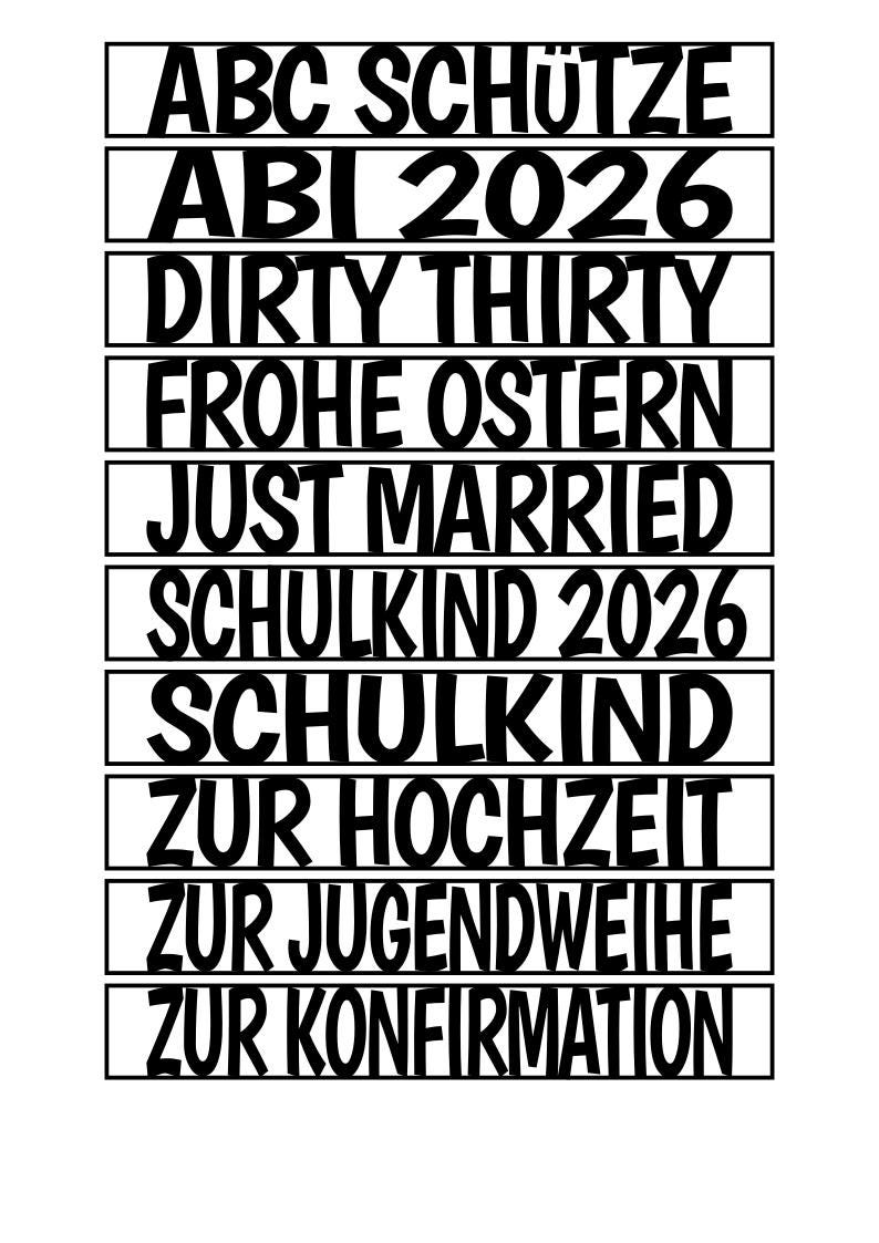 May include: A white background with black text in horizontal rectangular boxes. The text includes phrases like "ABC SCH&Uuml;TZE", "ABI 2026", "DIRTY THIRTY", "FROHE OSTERN", "JUST MARRIED", "SCHULKIND 2026", "SCHULKIND", "ZUR HOCHZEIT", "ZUR JUGENDWEIHE", and "ZUR KONFIRMATION".
