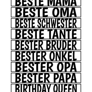 May include: A black and white graphic with text in German. The text includes phrases like "Advent to Go", "Best Mom", "Best Grandma", "Birthday Queen", and "Camping Love". The text is arranged in horizontal lines.