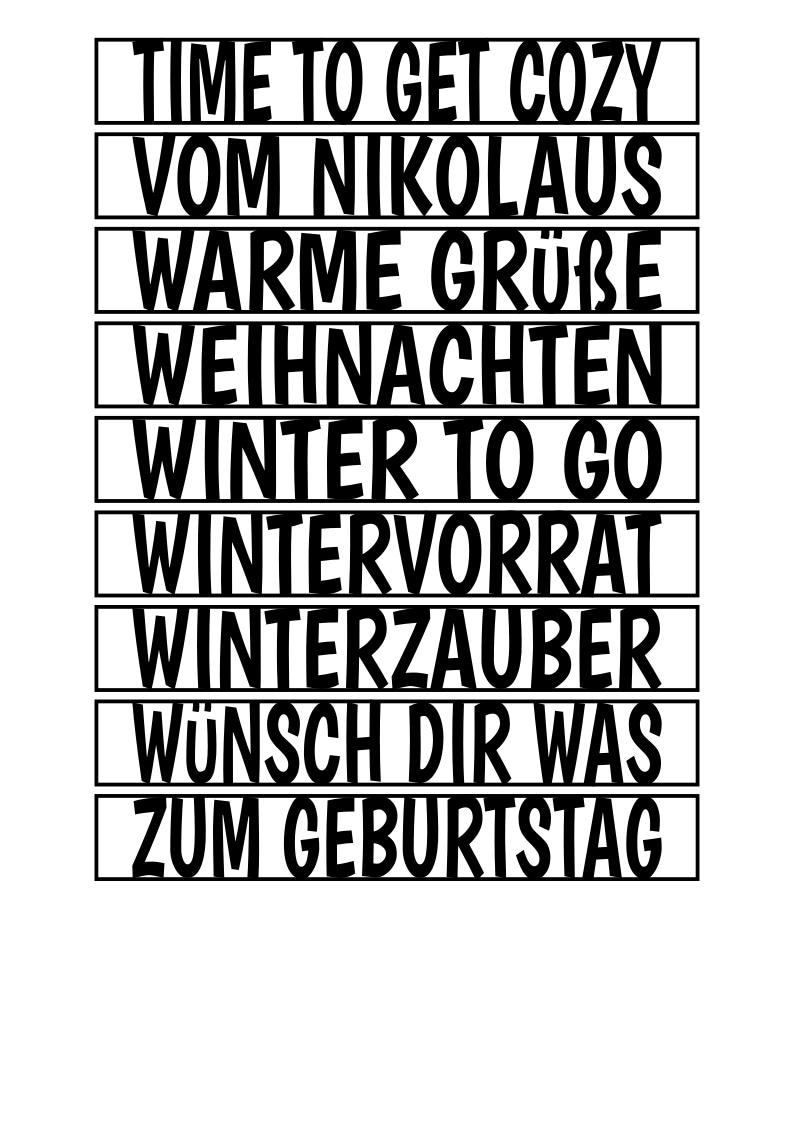 May include: A black and white graphic with phrases like "TIME TO GET COZY", "WINTER TO GO", and "ZUM GEBURTSTAG" in a bold, sans-serif font. The text is arranged in horizontal rows, separated by black lines, creating a list-like appearance.