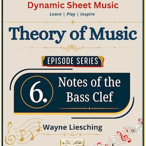May include: A beige educational music theory book cover titled Dynamic Sheet Music Theory of Music Episode Series 6. Notes of the Bass Clef by Wayne Liesching. The design features musical staves, notes, a small book illustration, and the text Learn | Play | Inspire and Understand the Language of Music Build Skills | Grow Confidence | Enjoy the Journey.