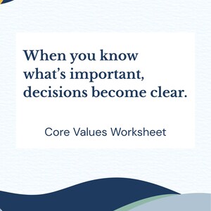 May include: A white background with a blue and yellow design. The text reads: "When you know what's important, decisions become clear." Below the text is "Core Values Worksheet."