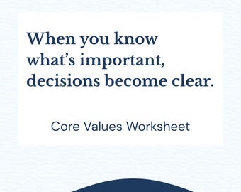 May include: A white background with a blue and yellow design. The text reads: "When you know what's important, decisions become clear." Below the text is "Core Values Worksheet."