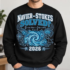 May include: A black crewneck sweatshirt featuring a graphic print with the text "NAVIER-STOKES SOLVED?" and "2026". The design includes blue and white fluid dynamics equations, swirling vortex patterns, and a small graph labeled E(k) and k.